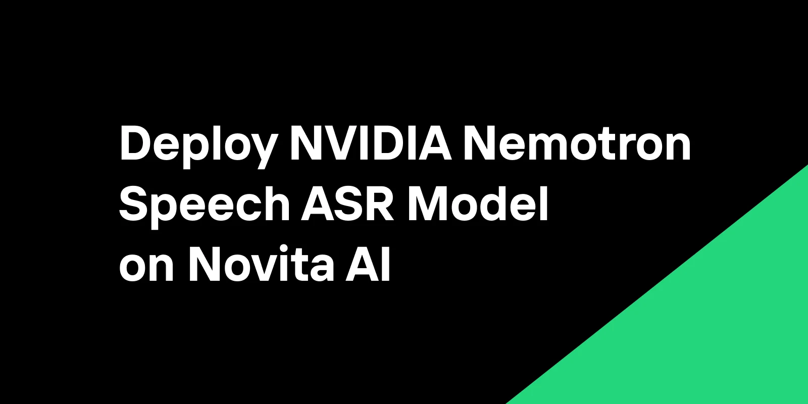 Deploy NVIDIA Nemotron Speech ASR Model on Novita AI GPU Instance