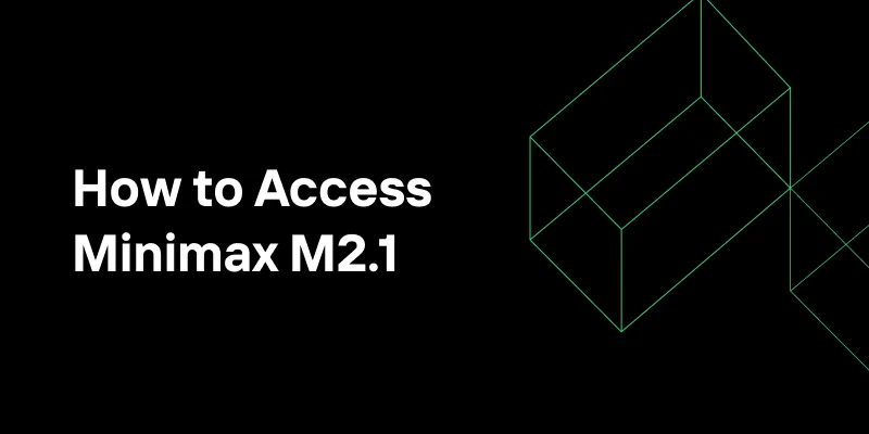 How to Access Minimax M2.1 for Low Cost Application Delivery