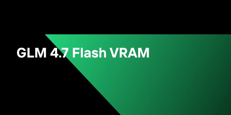 GLM 4.7 Flash VRAM Guide for Developers Choosing Deployment Strategies