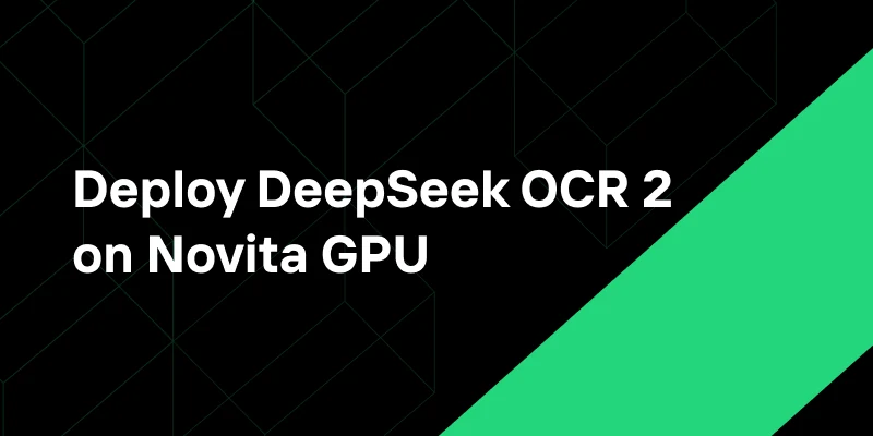 Deploy DeepSeek OCR 2 on Novita GPU Template for Low Cost