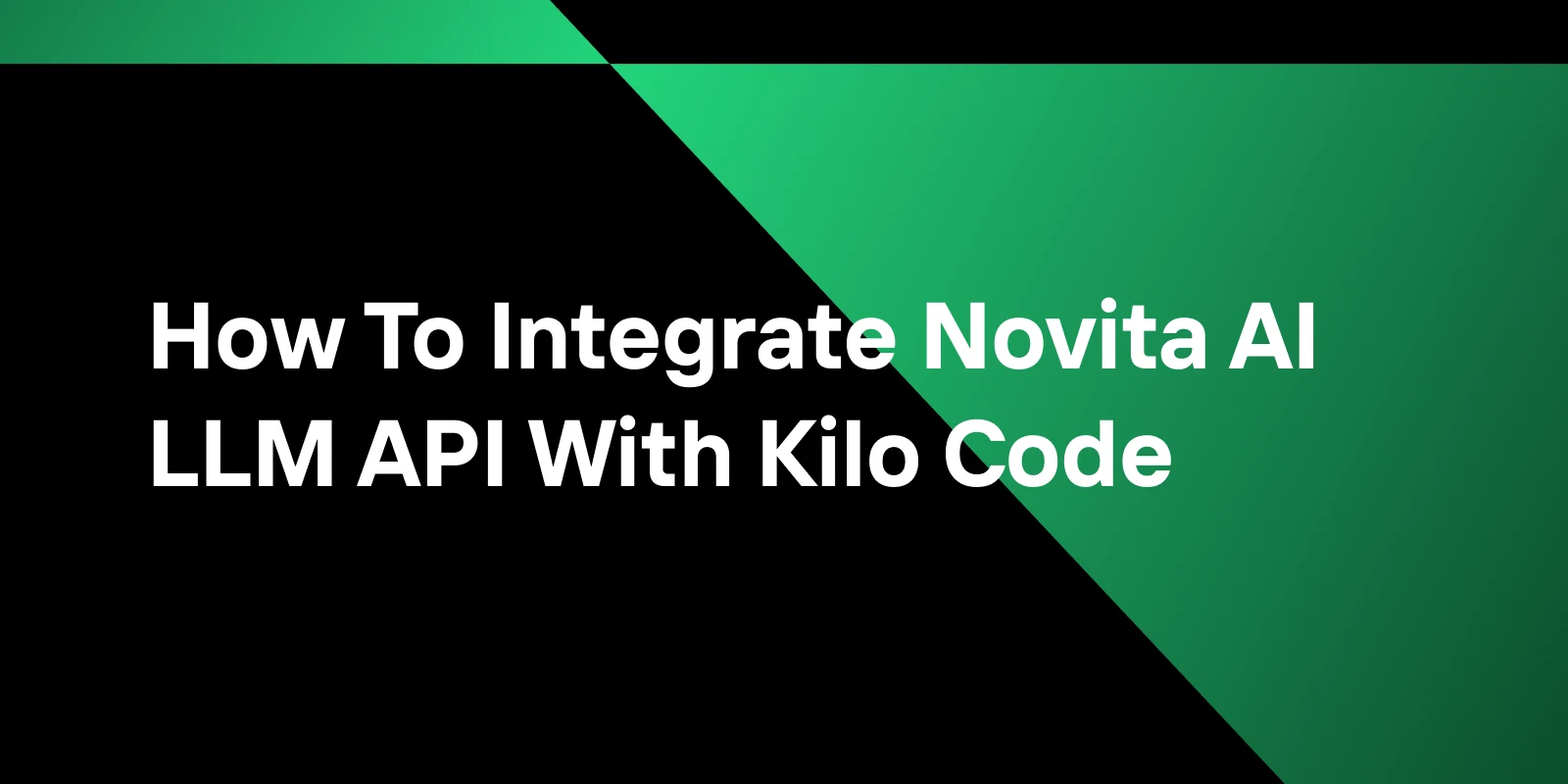 How To Integrate Novita AI LLM API With Kilo Code