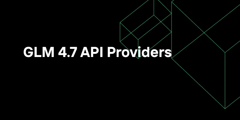 GLM 4.7 API 제공업체: 비용, 속도 및 신뢰성 트레이드오프