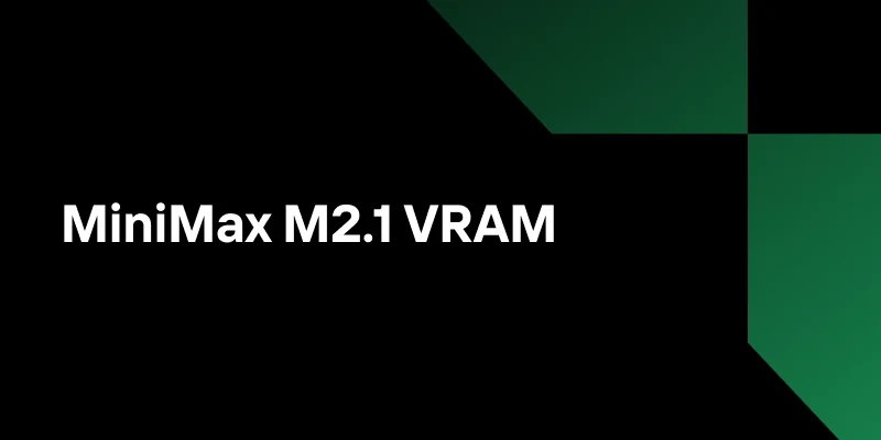 MiniMax M2.1 VRAM: 32GB to 500GB Deployment Options