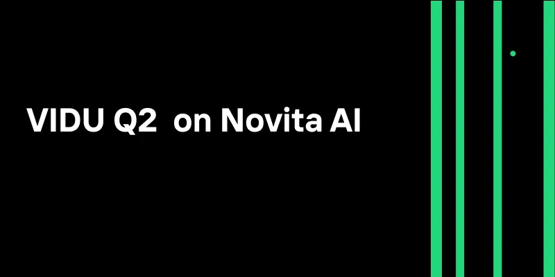 VIDU Q2 on Novita AI: Image-to-Video API Guide (Turbo, Pro, Pro Fast)