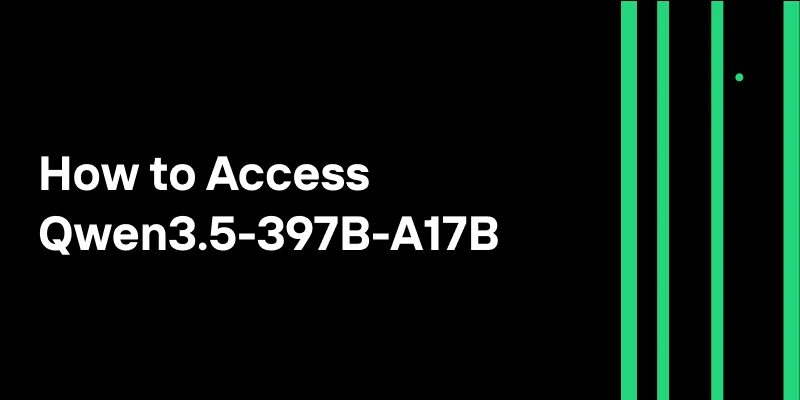 Qwen3.5-397B-A17B Access: Web, API, and Local Deployment