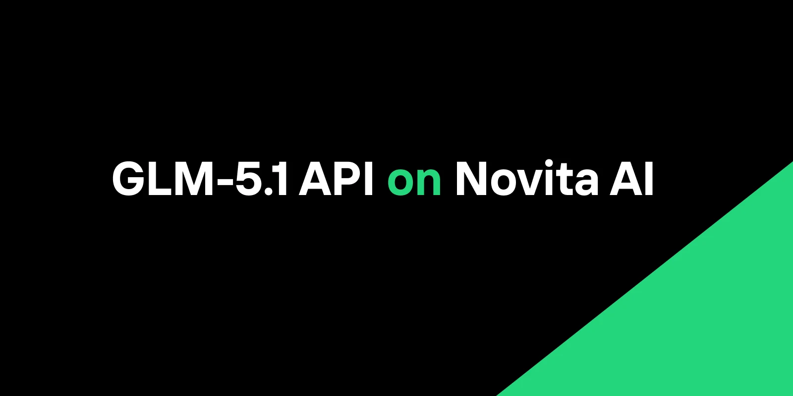 GLM-5.1 API on Novita AI: Long-Horizon Agentic Model