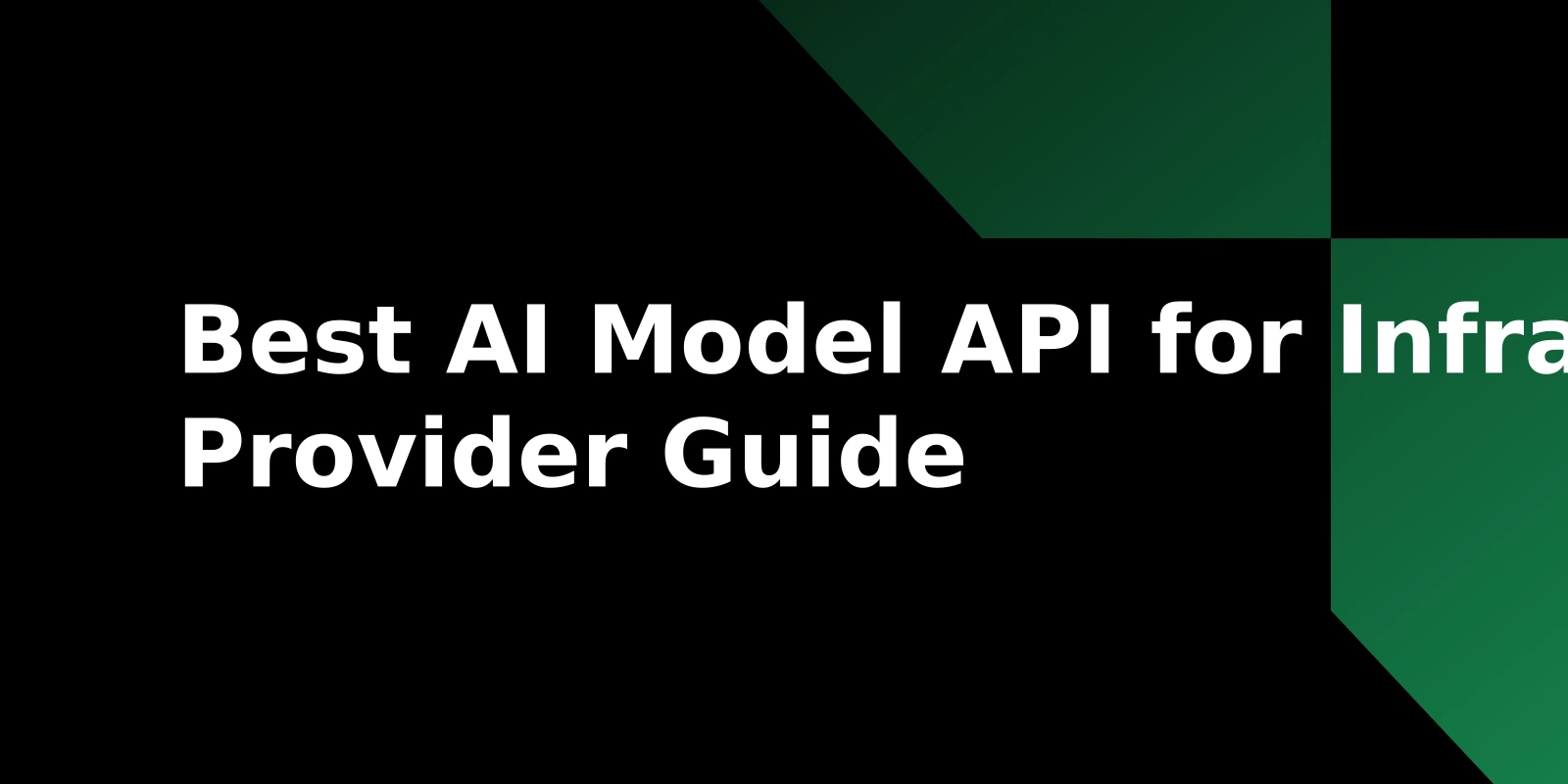 What's the Best AI Model API for AI Infrastructure Providers?