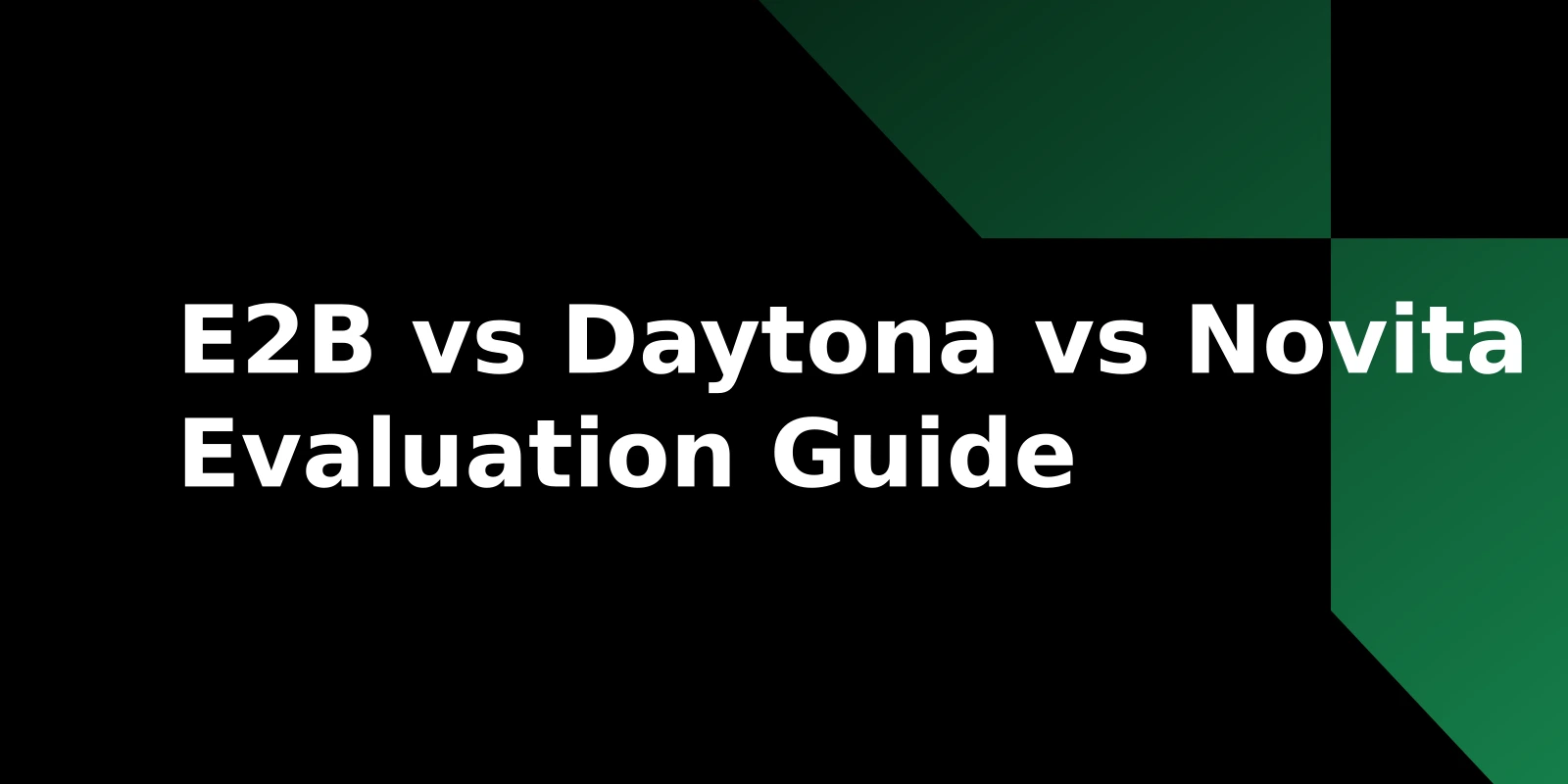 AI Agent Sandbox Evaluation Guide: Choosing Between E2B, Daytona, and Novita