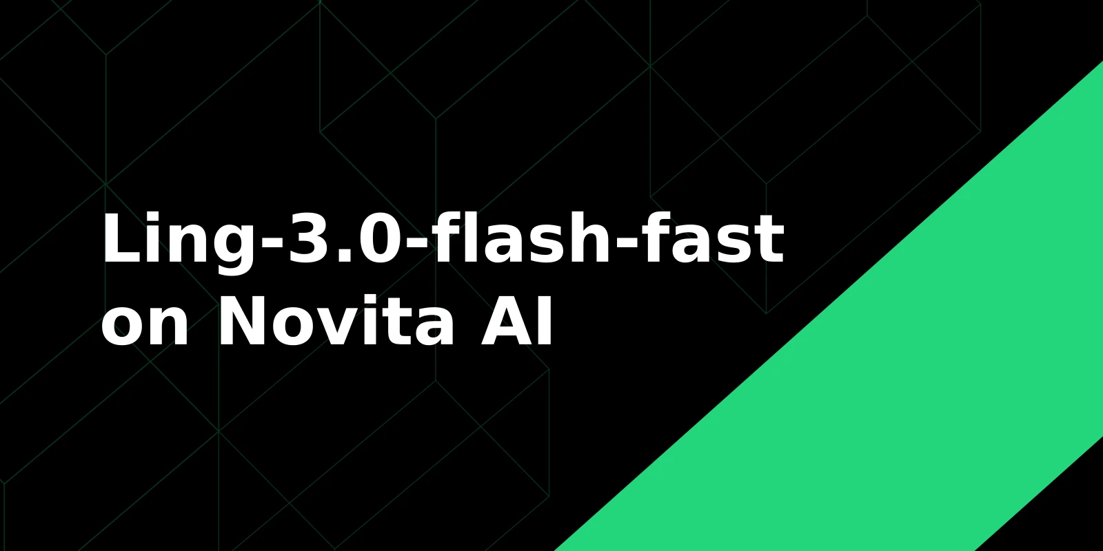 Ling-3.0-flash-fast on Novita AI: The Low-Latency Sibling of Ling-3.0-flash
