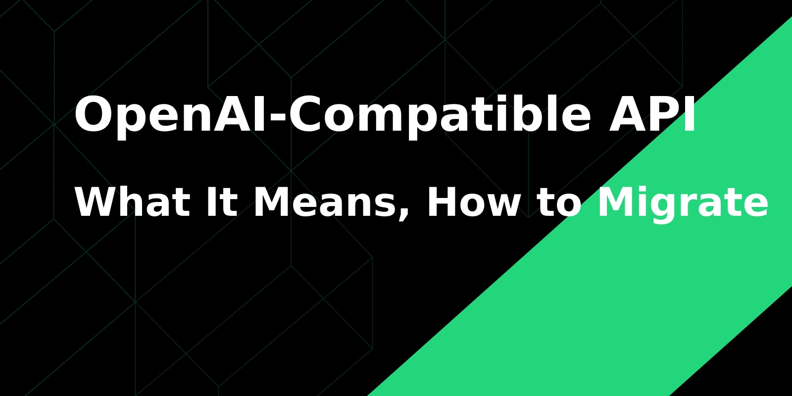 What Is an OpenAI-Compatible API? Concept, Format, and Migration Guide