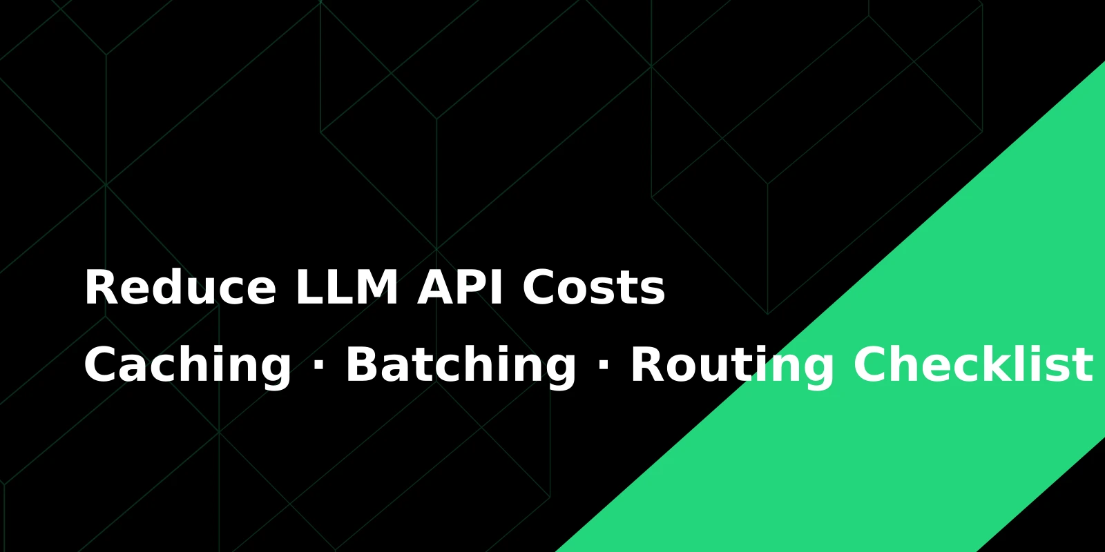 How to Reduce LLM API Costs: A Practical Checklist for Caching, Batching, and Model Routing